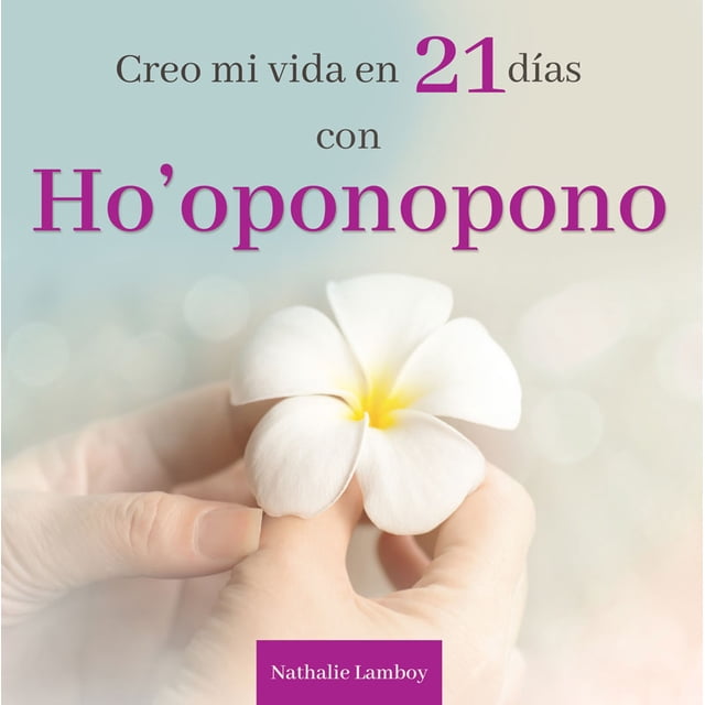 Libro Creo Mi Vida En 21 Días con Ho'Oponopono Grupo Editorial Tomo NATHALIE LAMBOY