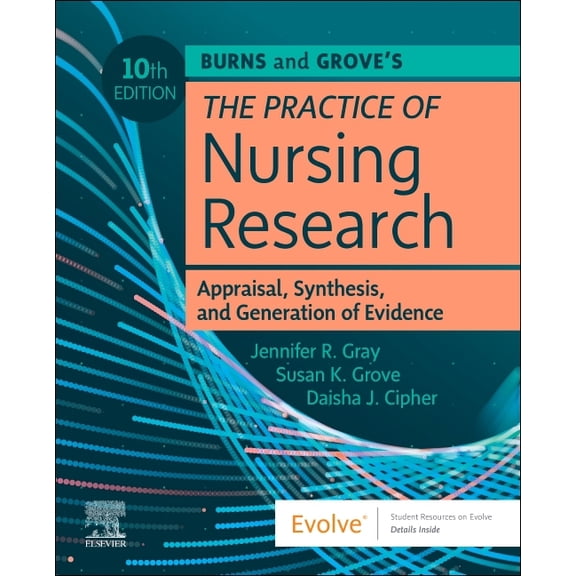 Burns and Grove's the Practice of Nursing Research: Appraisal, Synthesis, and Generation of Evidence, (Paperback)
