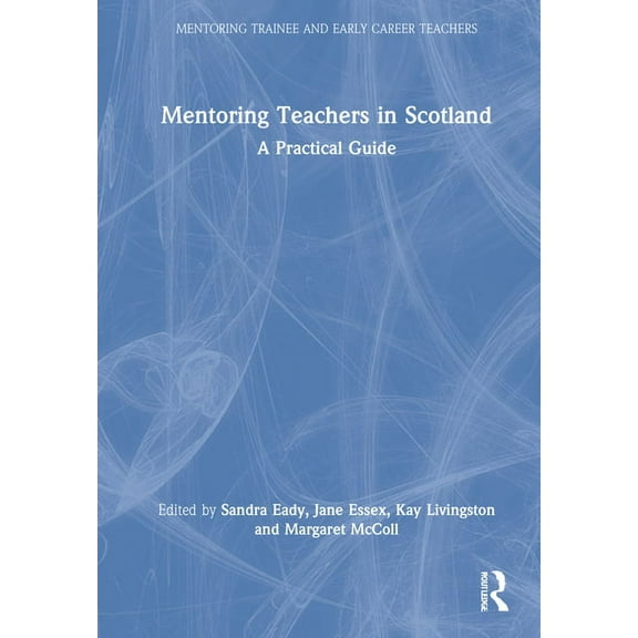 Mentoring Trainee and Early Career Teach Mentoring Teachers in Scotland: A Practical Guide, (Hardcover)