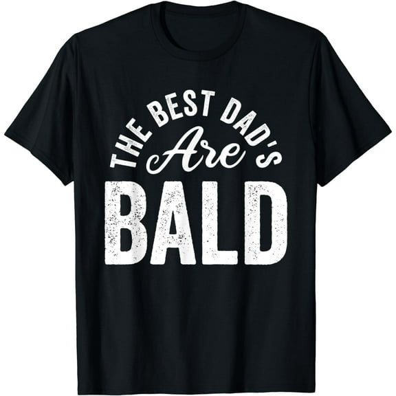 Mens Funny The Best Dads Are Bald Male Pattern Baldness Alopecia T-Shirt