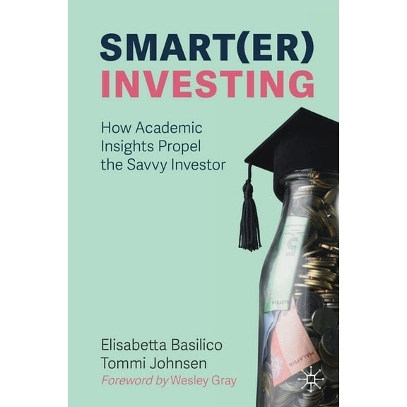 Smart(er) Investing: How Academic Insights Propel the Savvy Investor, (Paperback)