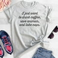 thumbnail image 2 of I Just Want To Drink Coffee, Save Animals, And Take Naps Shirt, Unisex Women's Men's Shirt, Rescue Dog Tee, Heather Ash, Small, 2 of 6
