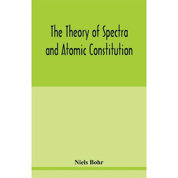 The theory of spectra and atomic constitution, (Paperback)