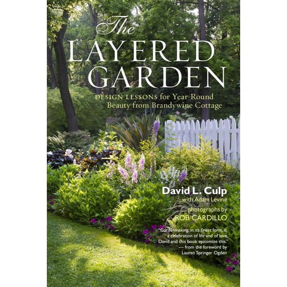 The Layered Garden: Design Lessons for Year-Round Beauty from Brandywine Cottage, (Hardcover)