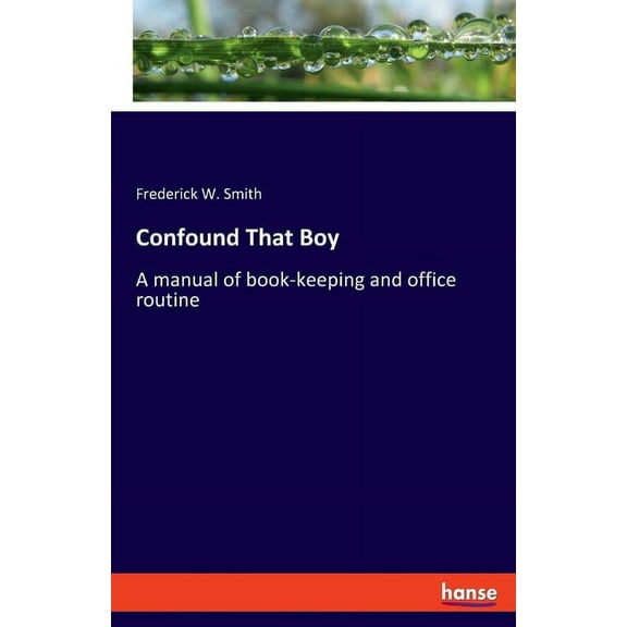 Confound That Boy: A manual of book-keeping and office routine, (Paperback)