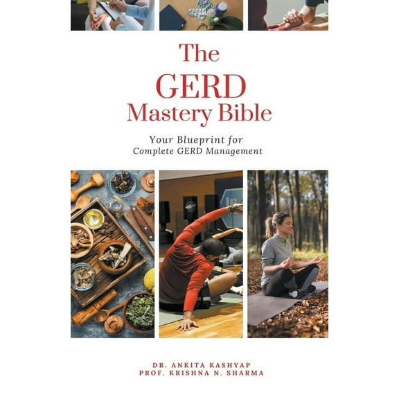 The GERD Mastery Bible: Your Blueprint for Complete Gastroesophageal Reflux Disease Gerd Management, (Paperback)