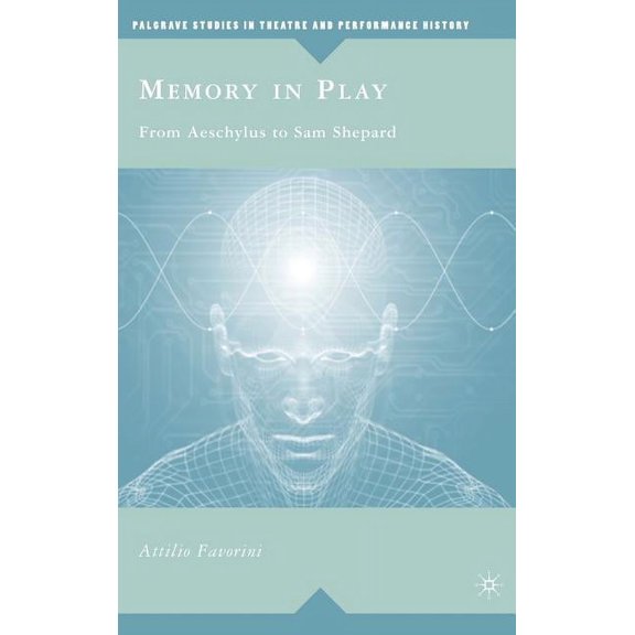 Palgrave Studies in Theatre and Performa Memory in Play: From Aeschylus to Sam Shepard, (Hardcover)