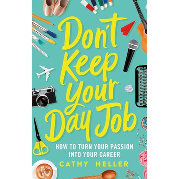 Pre-Owned Don't Keep Your Day Job: How to Turn Your Passion Into Your Career (Hardcover) 1250193605 9781250193605