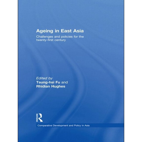 Comparative Development and Policy in As Ageing in East Asia: Challenges and Policies for the Twenty-First Century, (Paperback)