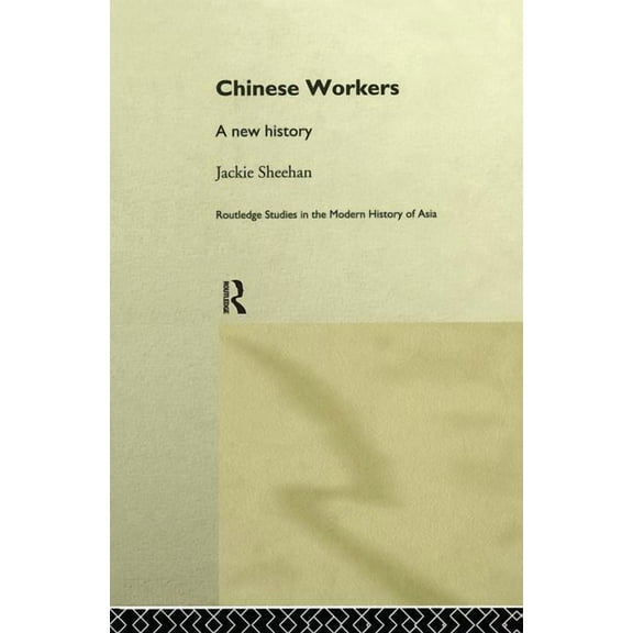 Routledge Studies in the Modern History  Chinese Workers: A New History, Book 02, (Paperback)