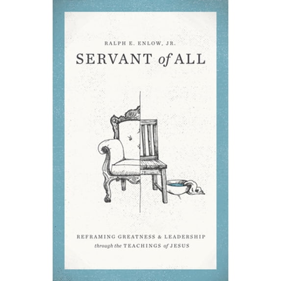 Pre-Owned Servant of All: Reframing Greatness and Leadership Through the Teachings of Jesus (Paperback) by Ralph E Enlow, David Kinnaman