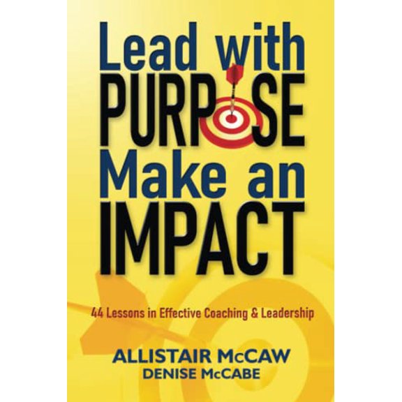 Pre-Owned Lead with Purpose, Make an Impact: 44 Lessons in Effective Coaching & Leadership (Paperback) 057890697X 9780578906973
