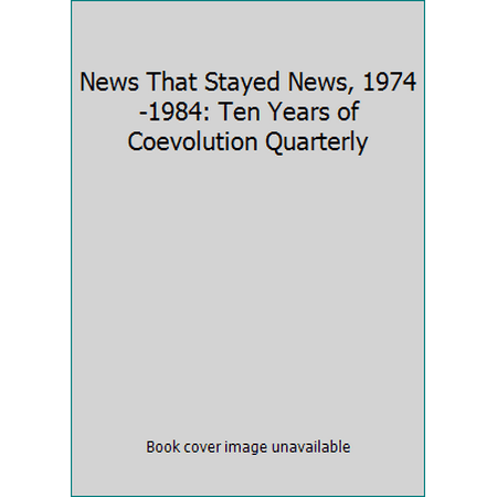 News That Stayed News, 1974-1984: Ten Years of Coevolution Quarterly [Hardcover - Used]