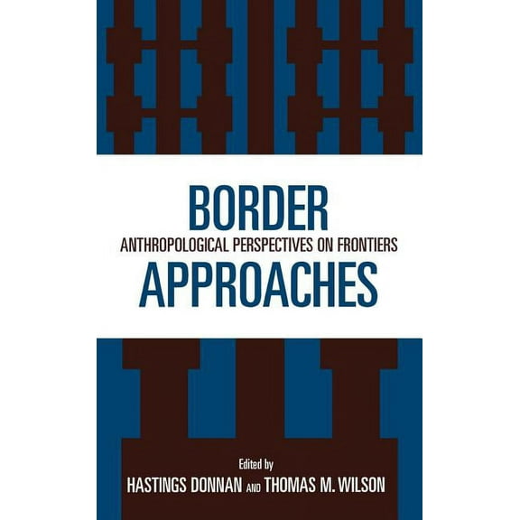 Border Approaches: Anthropological Perspectives on Frontiers, (Hardcover)