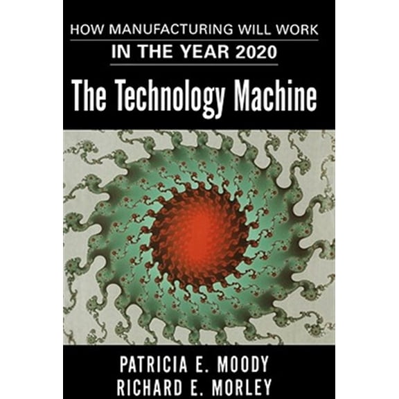 Pre-Owned The Technology Machine : How Manufacturing Will Work in the Year 2020 (Paperback)