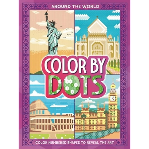 Pre-Owned Color by Dots - Around the World: Reveal Hidden Art by Coloring in the Dots, (Paperback)