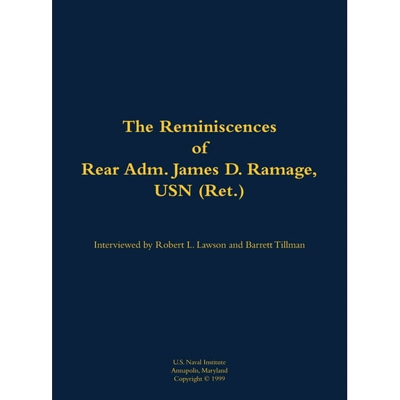 The Reminiscences of Rear Adm. James D. Ramage, USN (Ret.): 1916-2012, (Hardcover)