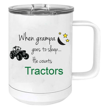 

When Grampa goes to sleep he counts tractors Stainless Steel Vacuum Insulated 15 Oz Travel Coffee Mug with Slider Lid White