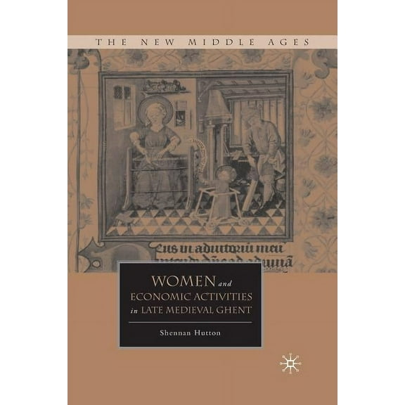 New Middle Ages Women and Economic Activities in Late Medieval Ghent, (Paperback)