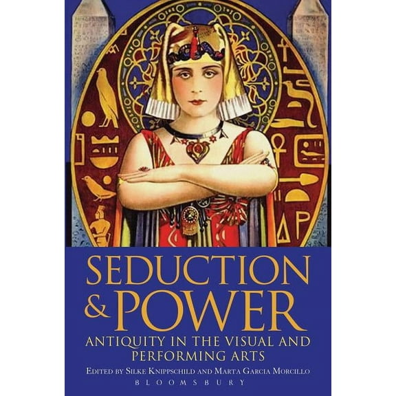 Seduction and Power: Antiquity in the Visual and Performing Arts, (Hardcover)