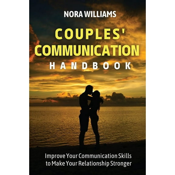 Couples' Communication Handbook: Improve Your Communication Skills to Make Your Relationship Stronger, (Paperback)