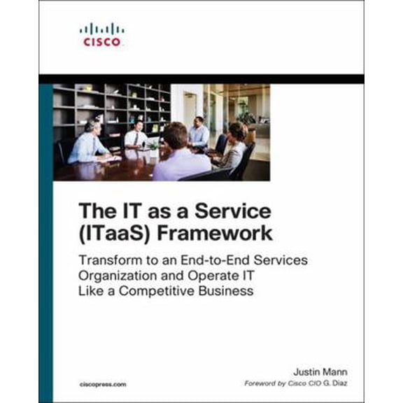 Pre-Owned The It as a Service (Itaas) Framework: Transform to an End-To-End Services Organization and Operate It Like a Competitive Business (Paperback) 1587145014 9781587145018