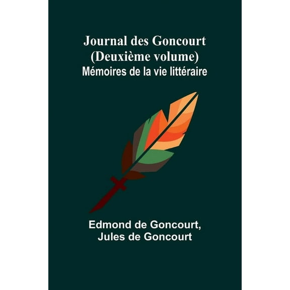 Journal des Goncourt (DeuxiÃ¨me volume); MÃ©moires de la vie littÃ©raire, (Paperback)