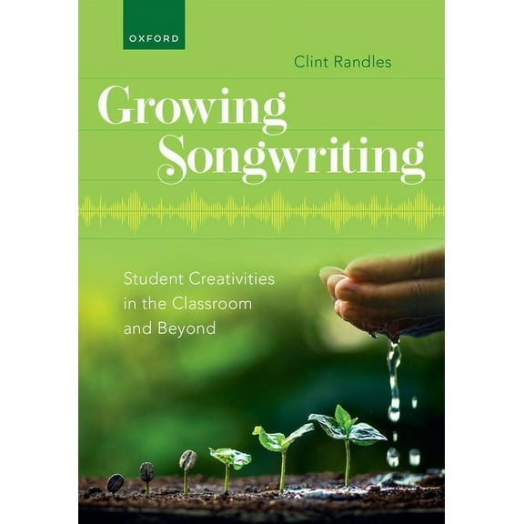 Growing Songwriting: Student Creativities in the Classroom and Beyond, (Paperback)