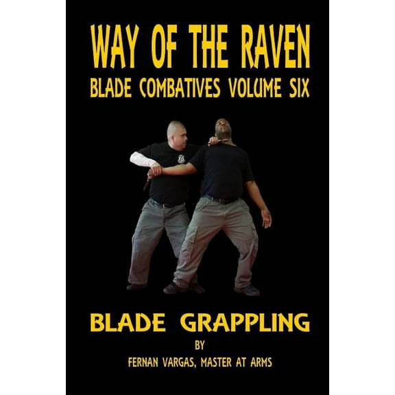 Way of the Raven Blade Combative Volume Six: Blade Grappling (Paperback)