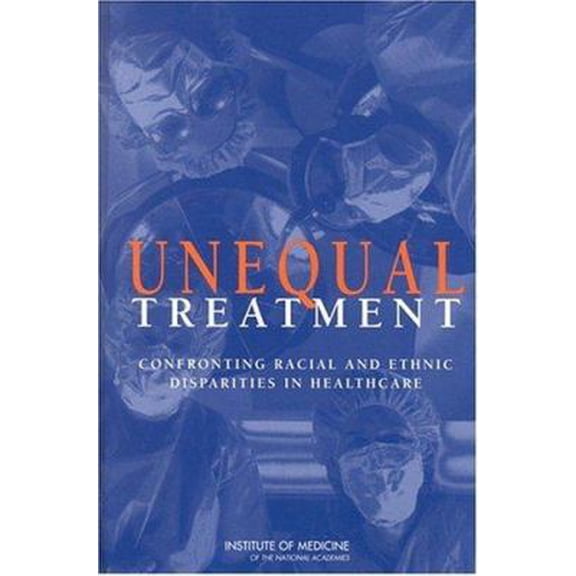 Pre-Owned Unequal Treatment: Confronting Racial and Ethnic Disparities in Health Care (Hardcover) 030908265X 9780309082655