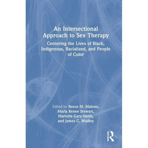 An Intersectional Approach to Sex Therapy: Centering the Lives of Indigenous, Racialized, and People of Color, (Hardcover)