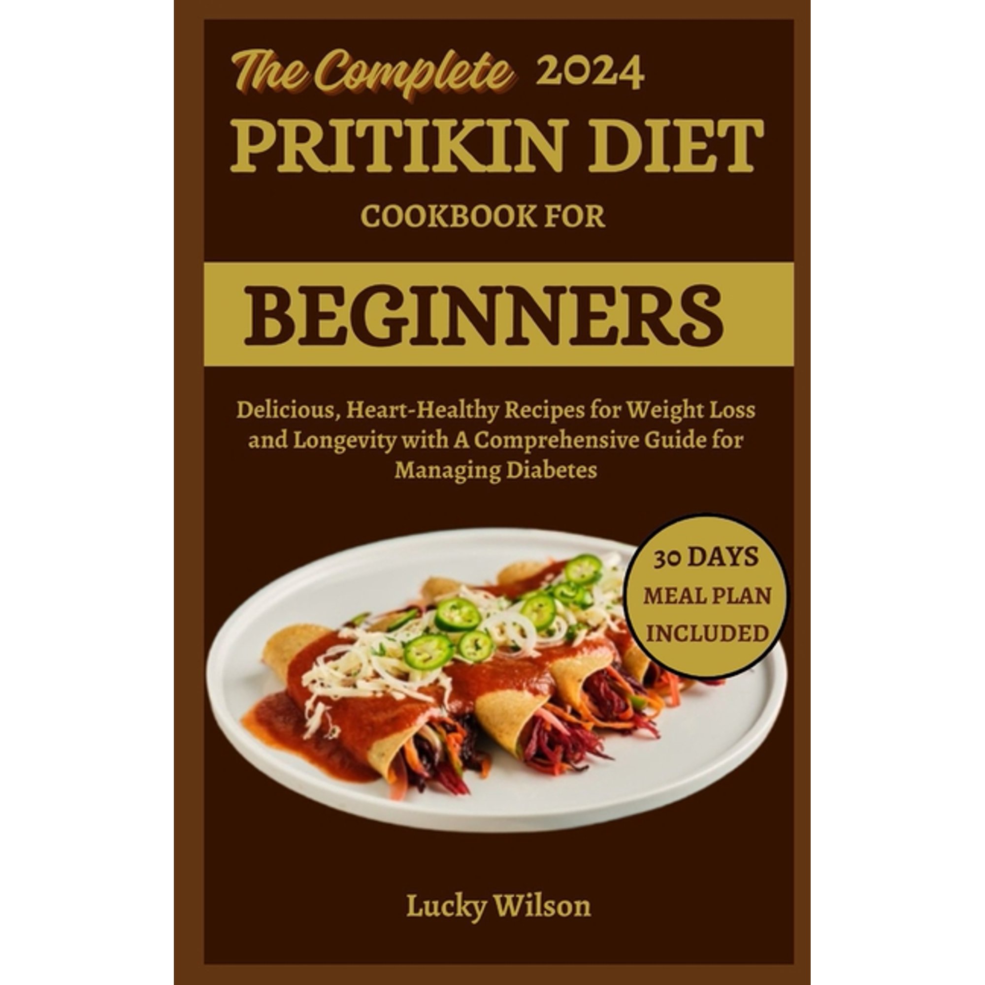 The Complete 2024 Pritikin Diet Cookbook For Beginners: Delicious, Heart-Healthy Recipes for Weight Loss and Longevity w, (Paperback)