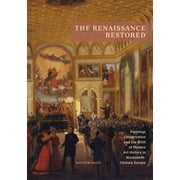The Renaissance Restored : Paintings Conservation and the Birth of Modern Art History in Nineteenth-Century Europe (Paperback)