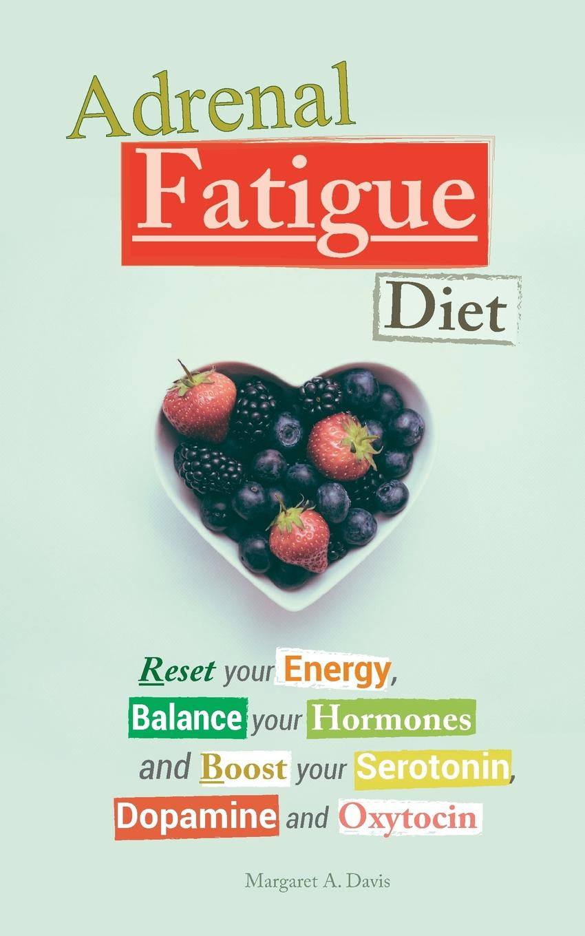 Adrenal Fatigue Diet Reset your Energy, Balance your Hormones and