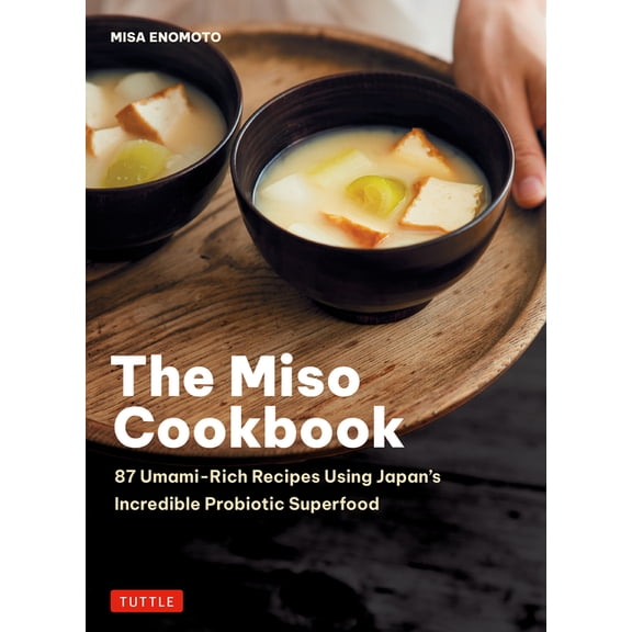 The Miso Cookbook: 87 Umami-Rich Recipes Using Japan's Incredible Probiotic Superfood, (Hardcover)