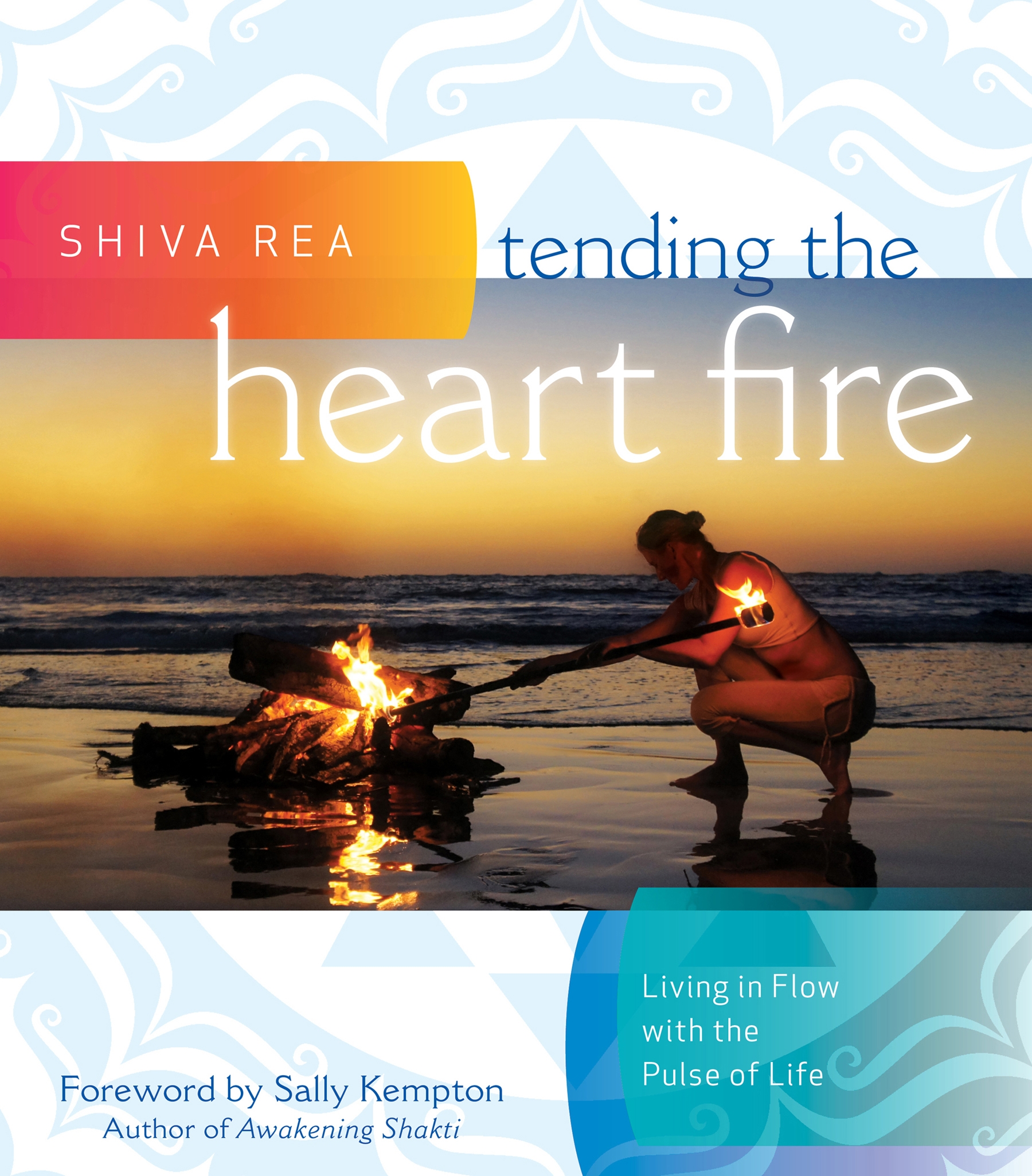 Tending the Heart Fire : Living in Flow with the Pulse of Life (Hardcover)