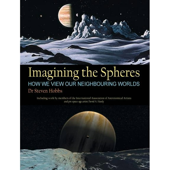 Imagining the Spheres: How we View our Neighbouring Worlds, (Hardcover)