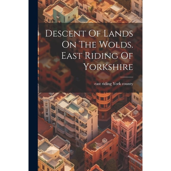 Descent Of Lands On The Wolds. East Riding Of Yorkshire (Paperback)