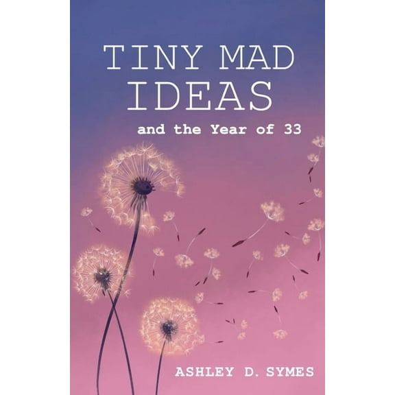 Tiny Mad Ideas: And the Year of Thirty-Three, (Paperback)