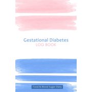 Gestational Diabetes Log Book: 53 Week Blood Sugar and Meals Logbook; Daily Log Pages for Monitoring Your Glucose Levels