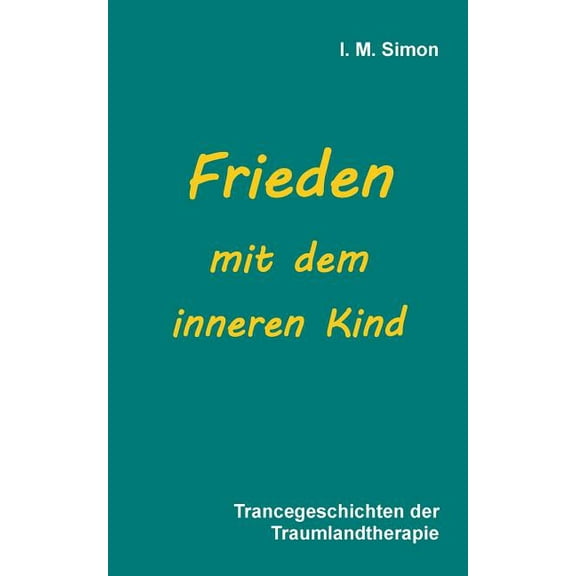 Frieden mit dem inneren Kind: Trancegeschichten der Traumlandtherapie, (Paperback)