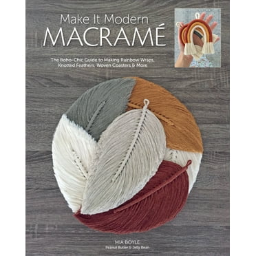 Make it Modern Macramé : The Boho-Chic Guide to Making Rainbow Wraps, Knotted Feathers, Woven Coasters & More (Paperback)