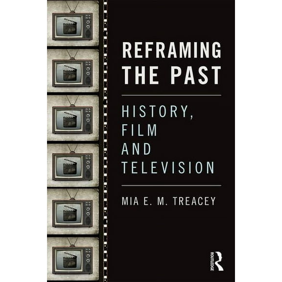 Reframing the Past: History, Film and Television, (Paperback)