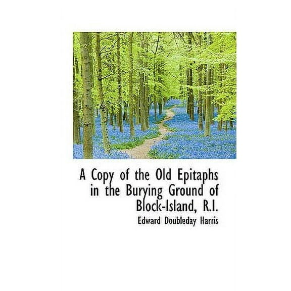 A Copy of the Old Epitaphs in the Burying Ground of Block-Island, R.I. (Paperback)