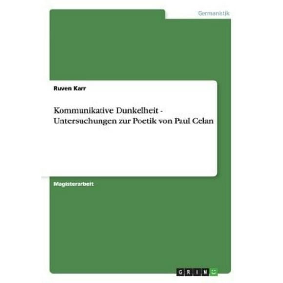 Kommunikative Dunkelheit - Untersuchungen Zur Poetik Von Paul Celan