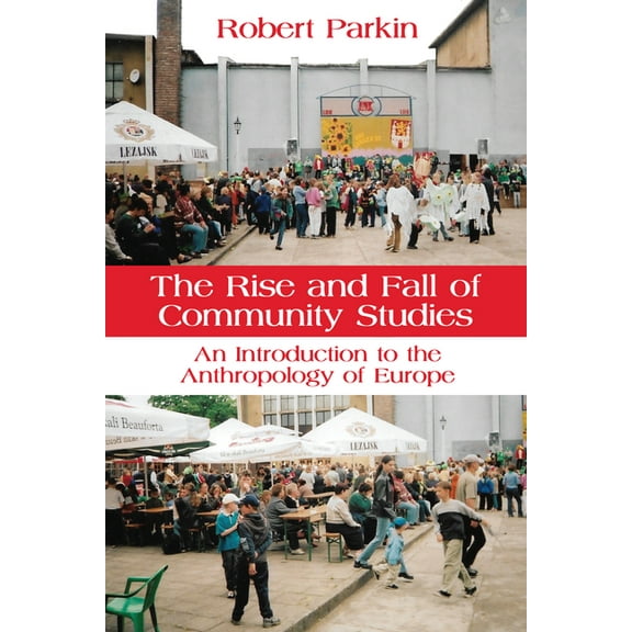 The Rise and Fall of Community Studies: An Introduction to the Anthropology of Europe, (Hardcover)
