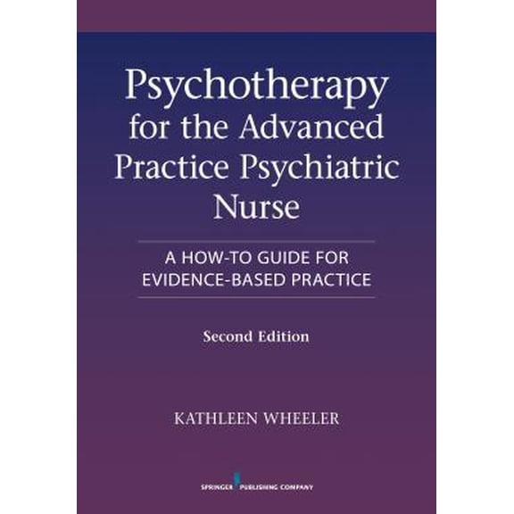 Pre-Owned Psychotherapy for the Advanced Practice Psychiatric Nurse: A How-To Guide for Evidence-Based Practice (Paperback) 0826110002 9780826110008
