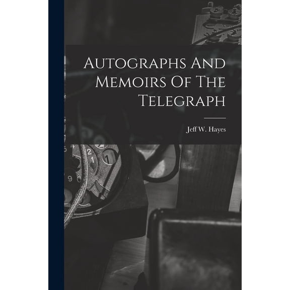 Autographs And Memoirs Of The Telegraph, (Paperback)