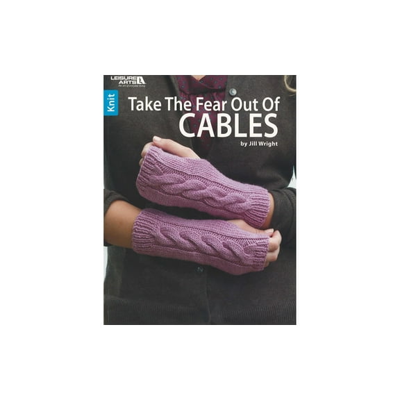 Leisure Arts Take The Fear Out of Cables Knitting Book