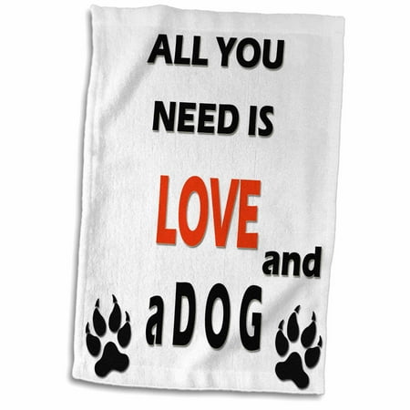 3dRose All you need is a love and a dog. Best friend. Cool saying. - Towel, 15 by
